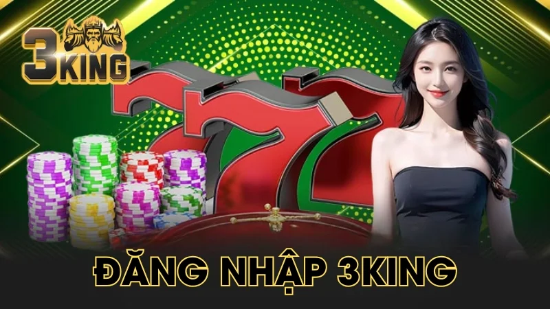 Đăng Nhập 3King - Truy Cập Tài Khoản Nhanh Chóng, An Toàn