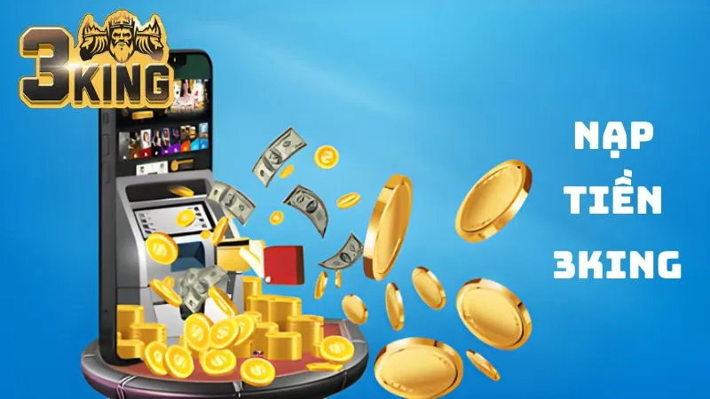 Nạp Tiền 3King Siêu Tốc: 3 Cách Bổ Sung Vốn Bet Chỉ 5 Phút